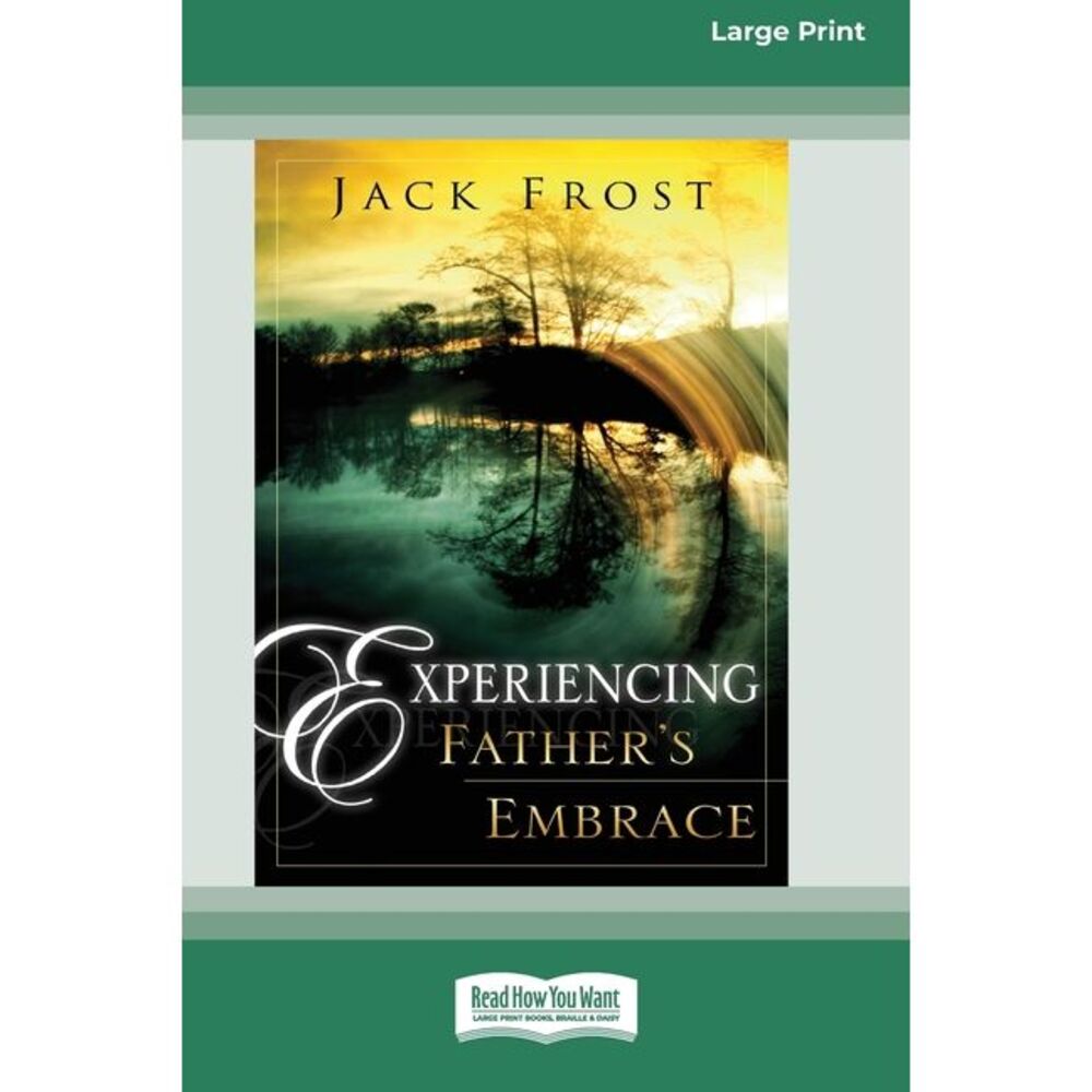 Experiencing Father's Embrace (16pt Large Print Edition) -- Jack Frost